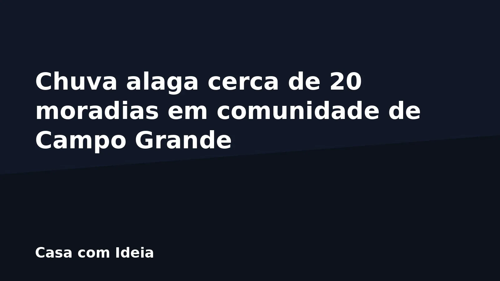 Chuva alaga cerca de 20 moradias em comunidade de Campo Grande