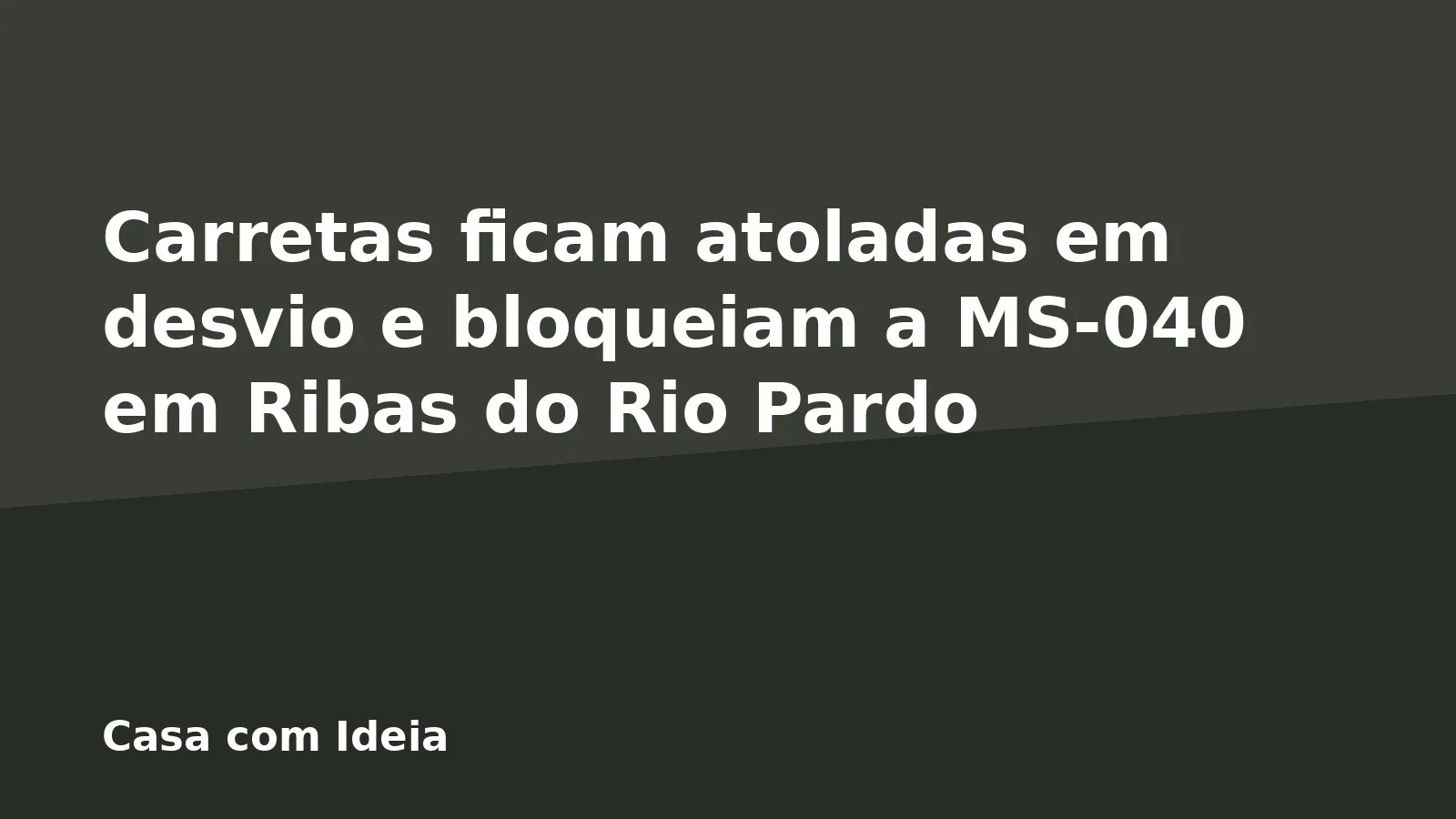 Carretas ficam atoladas em desvio e bloqueiam a MS-040 em Ribas do Rio Pardo