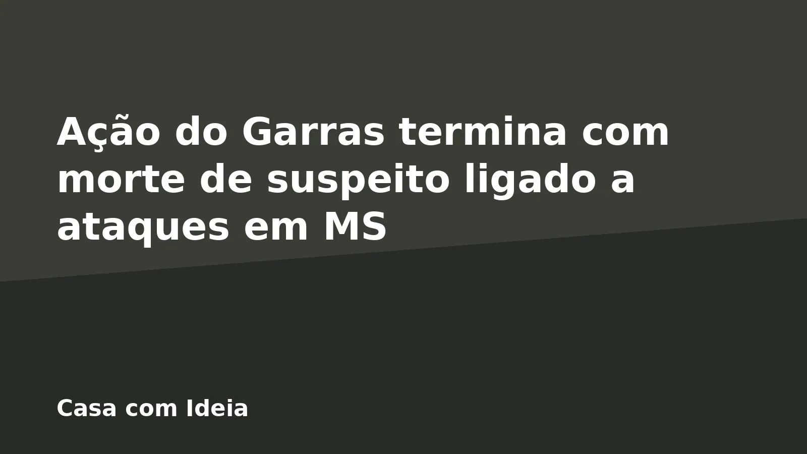 Ação do Garras termina com morte de suspeito ligado a ataques em MS