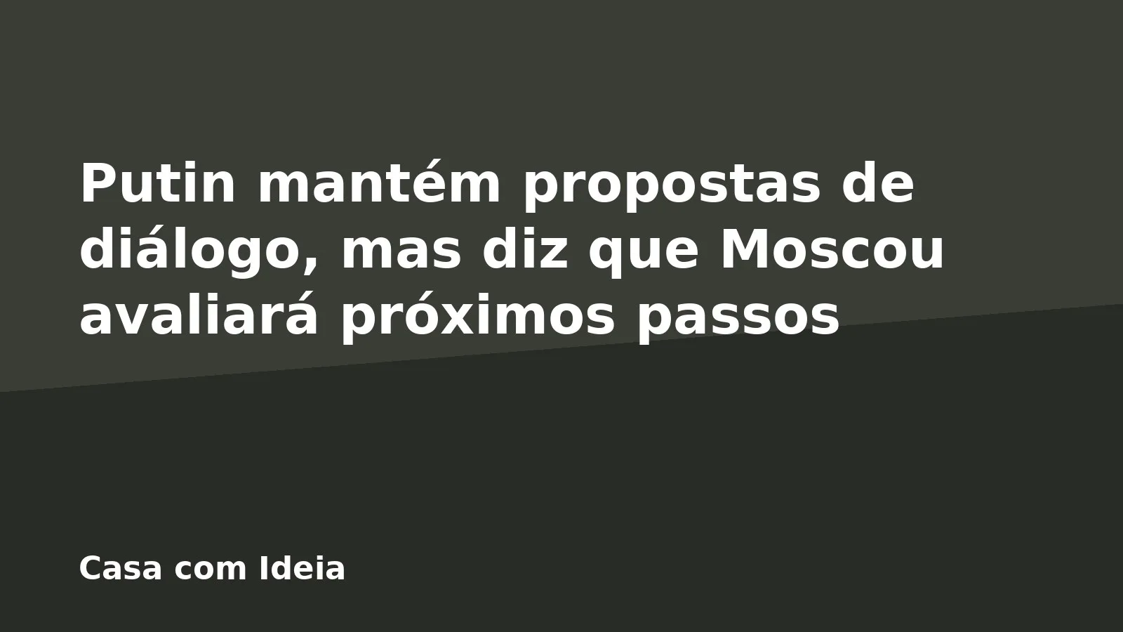 Putin mantém propostas de diálogo, mas diz que Moscou avaliará próximos passos