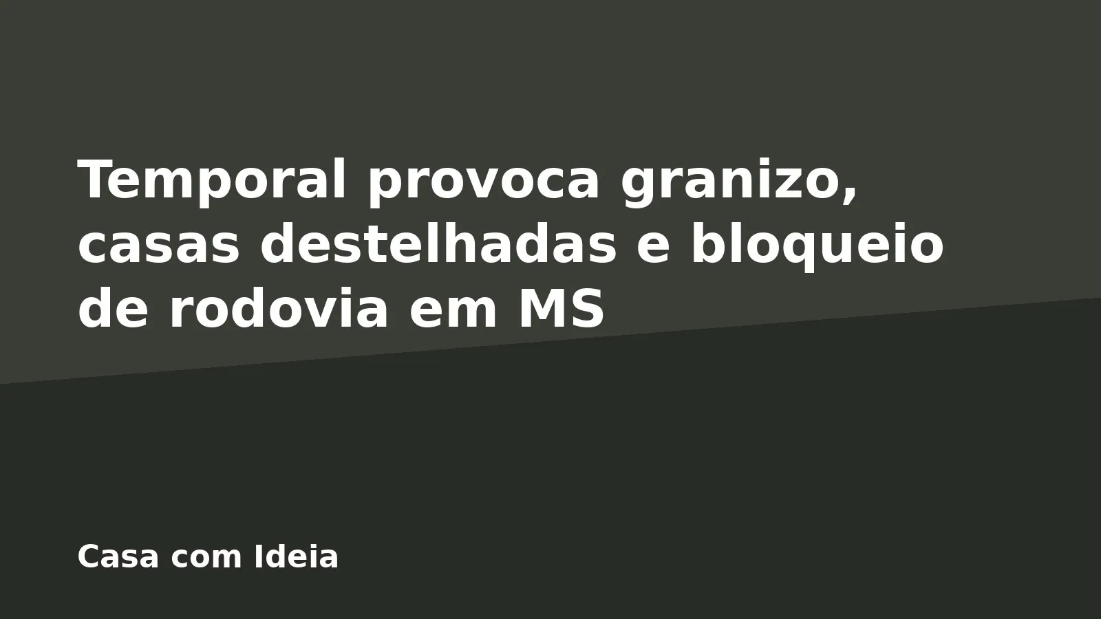 Temporal provoca granizo, casas destelhadas e bloqueio de rodovia em MS