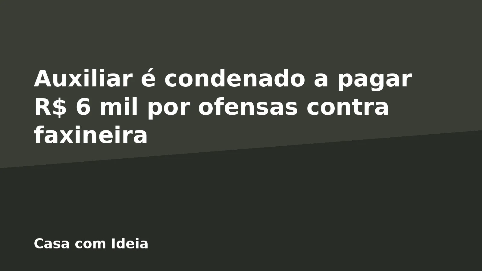 Auxiliar é condenado a pagar R$ 6 mil por ofensas contra faxineira