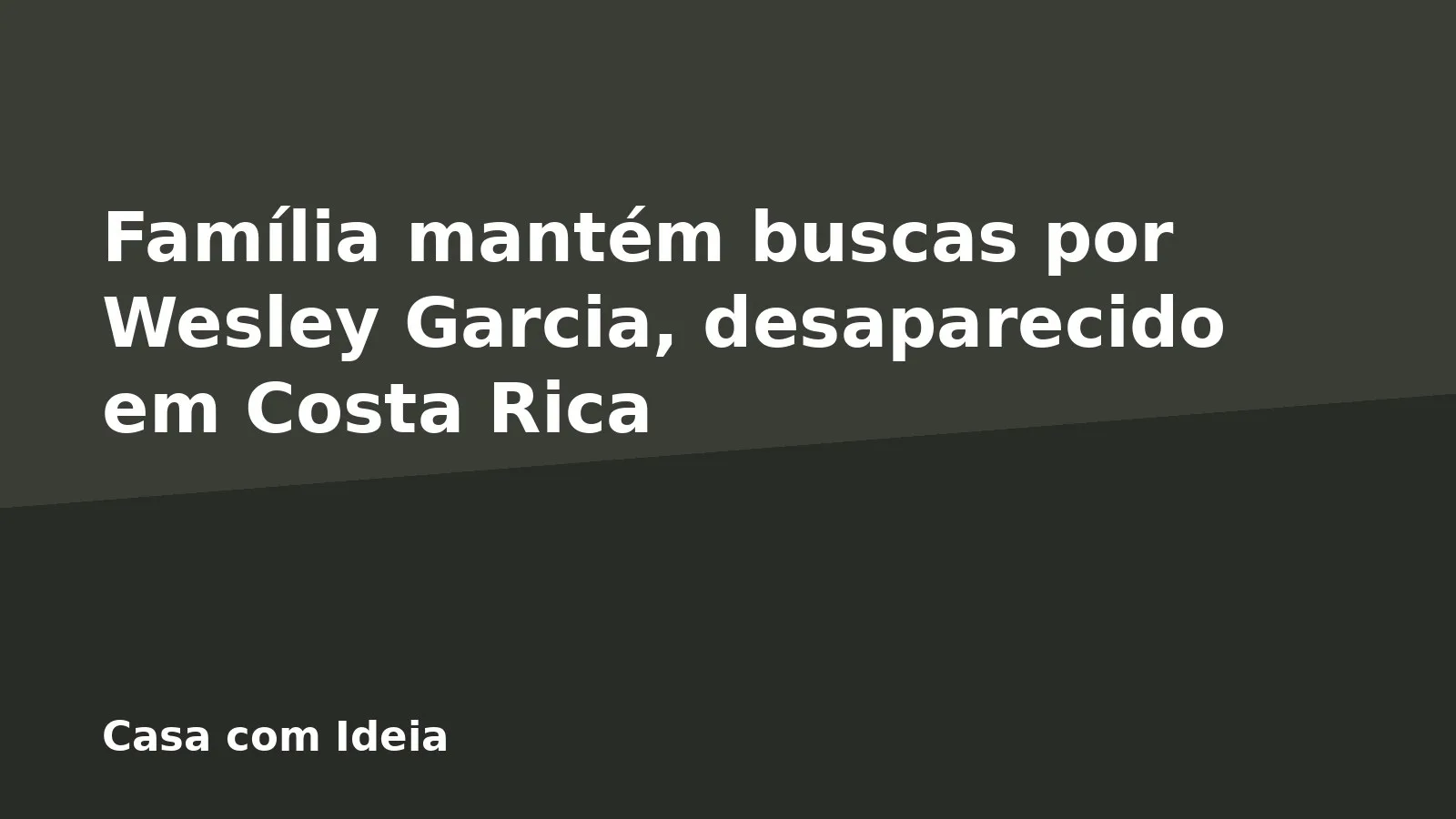 Família mantém buscas por Wesley Garcia, desaparecido em Costa Rica