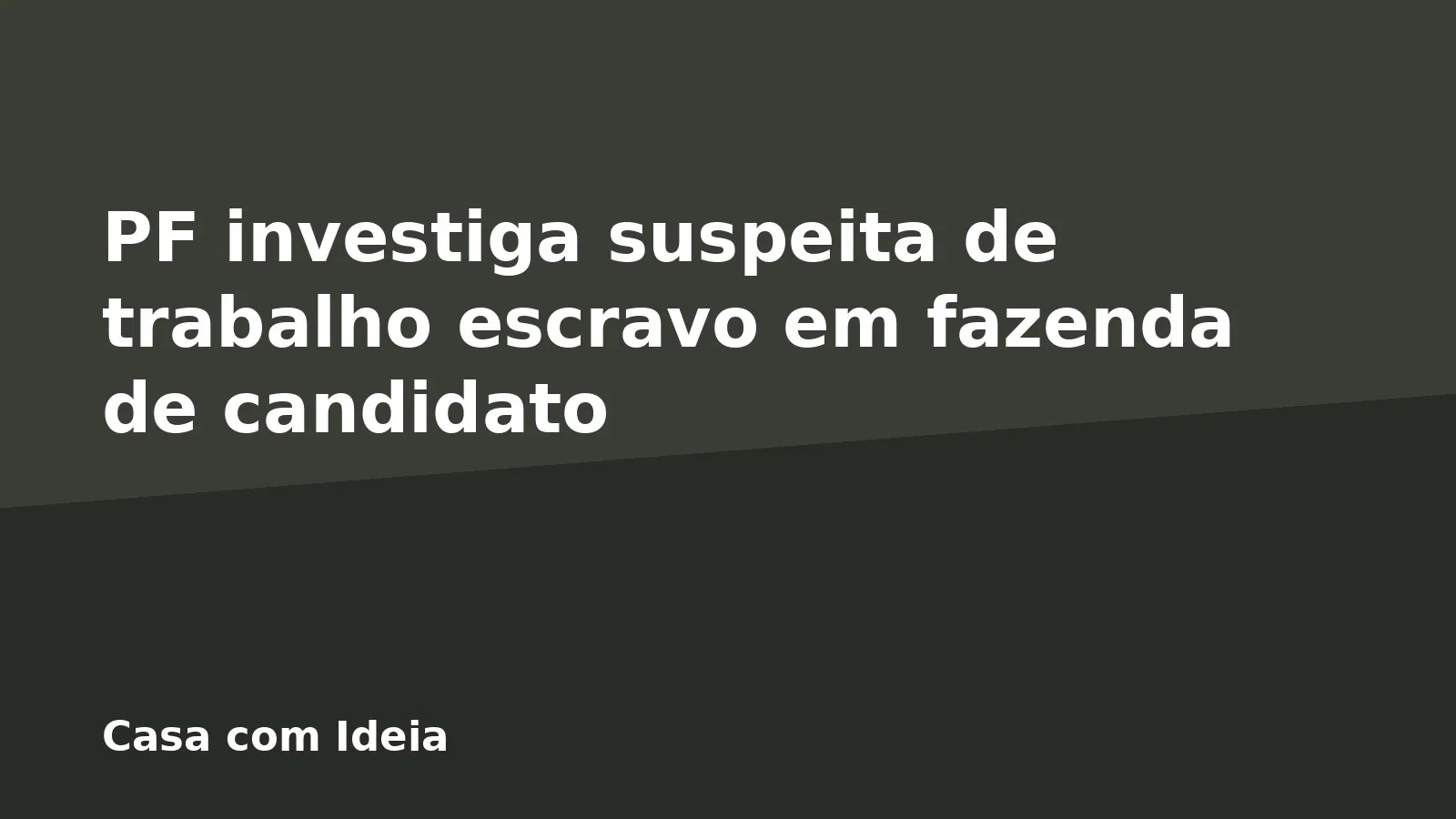 PF investiga suspeita de trabalho escravo em fazenda de candidato