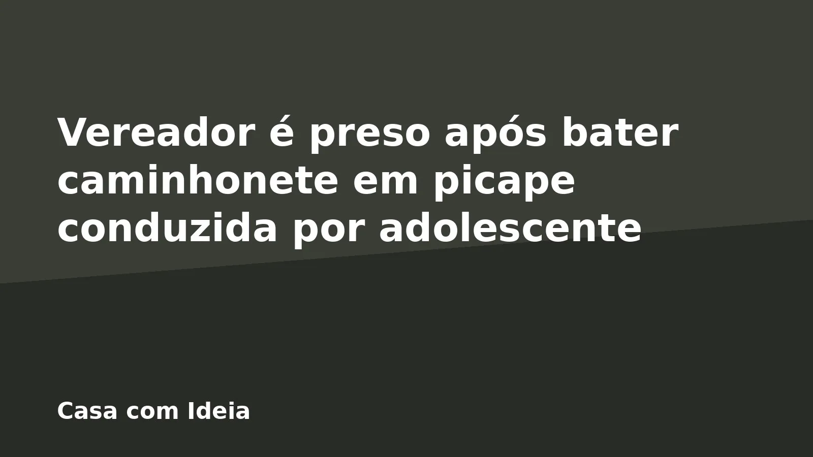 Vereador é preso após bater caminhonete em picape conduzida por adolescente