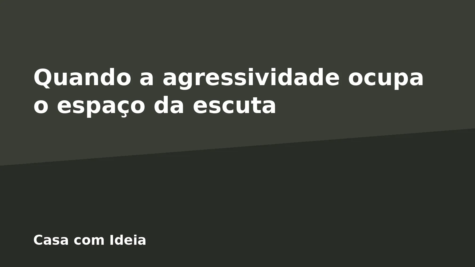 Quando a agressividade ocupa o espaço da escuta