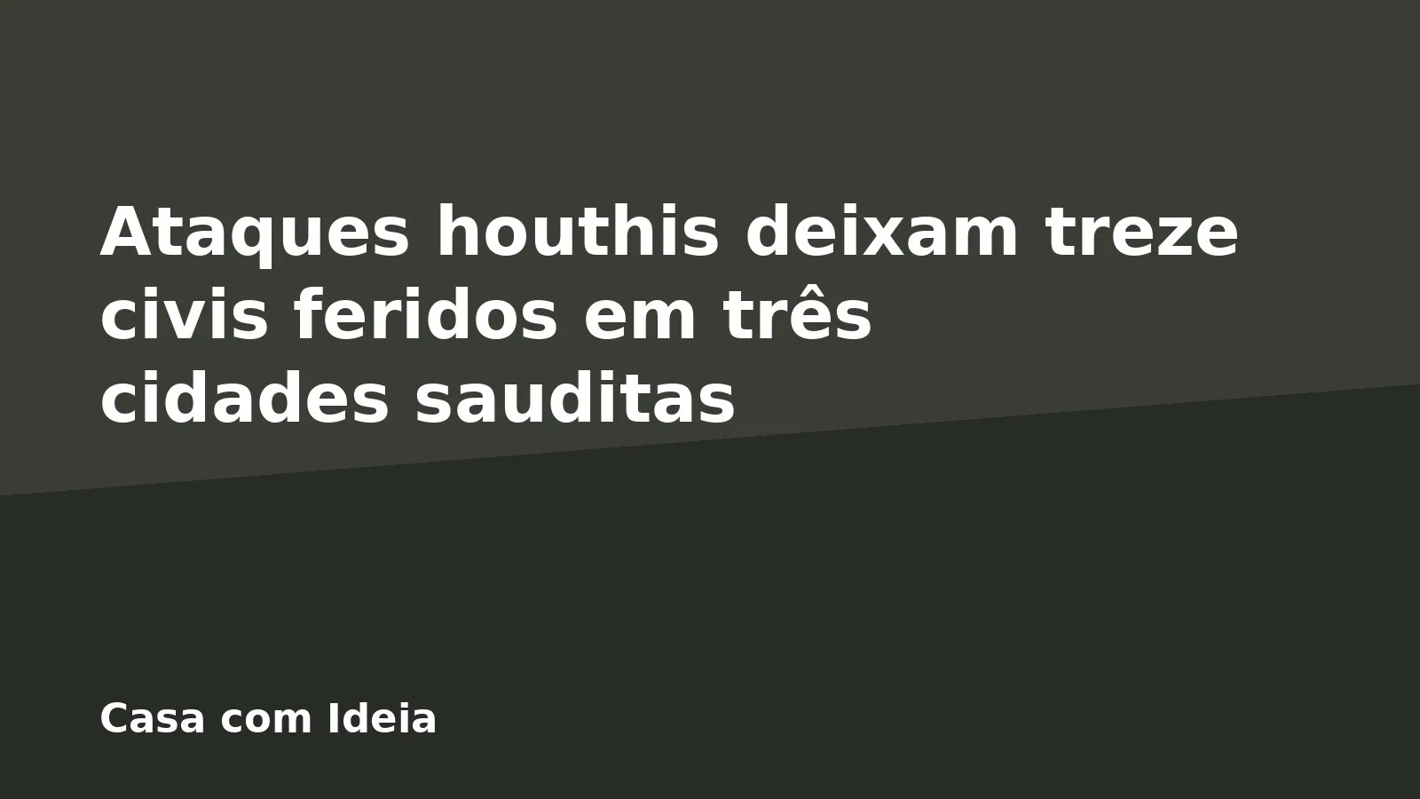 Ataques houthis deixam treze civis feridos em três cidades sauditas