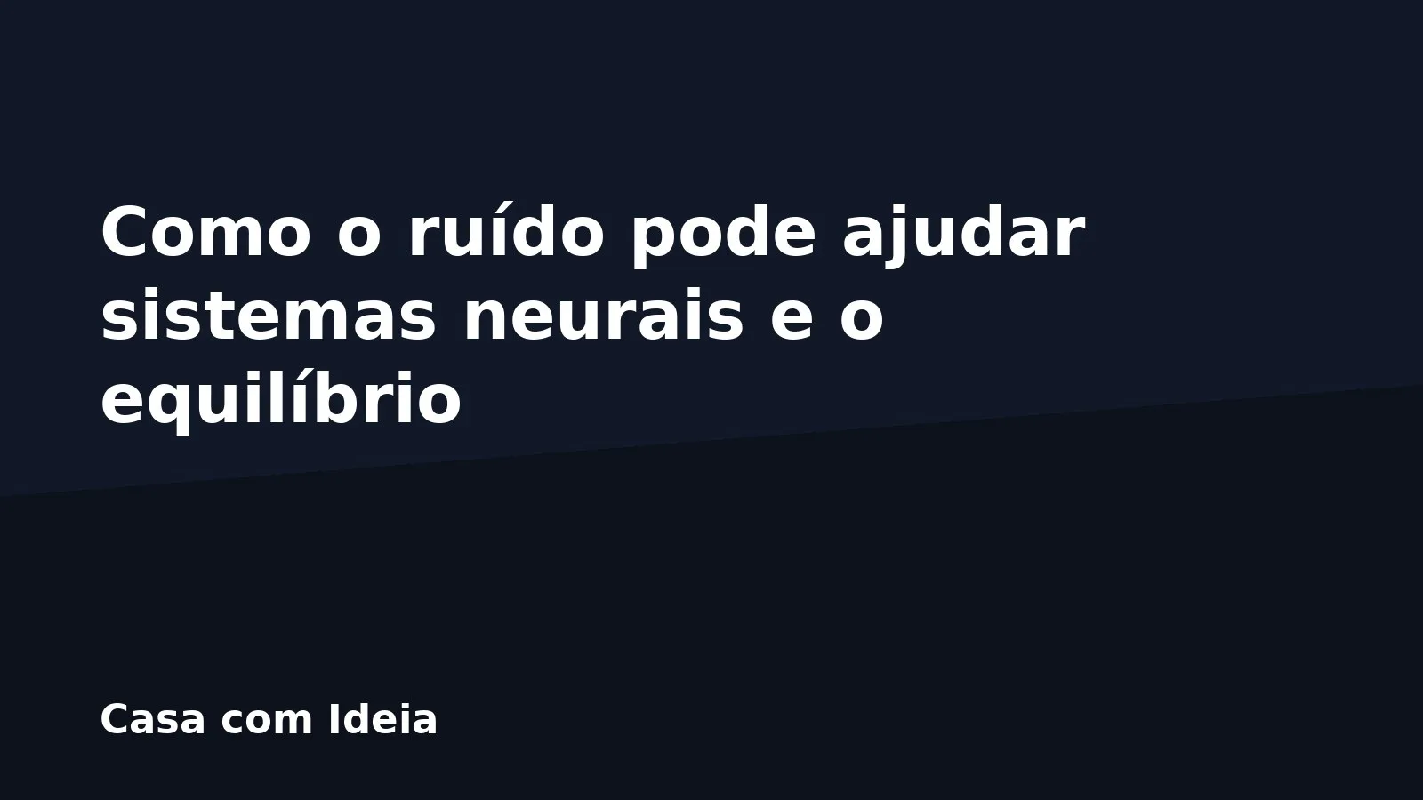 Como o ruído pode ajudar sistemas neurais e o equilíbrio