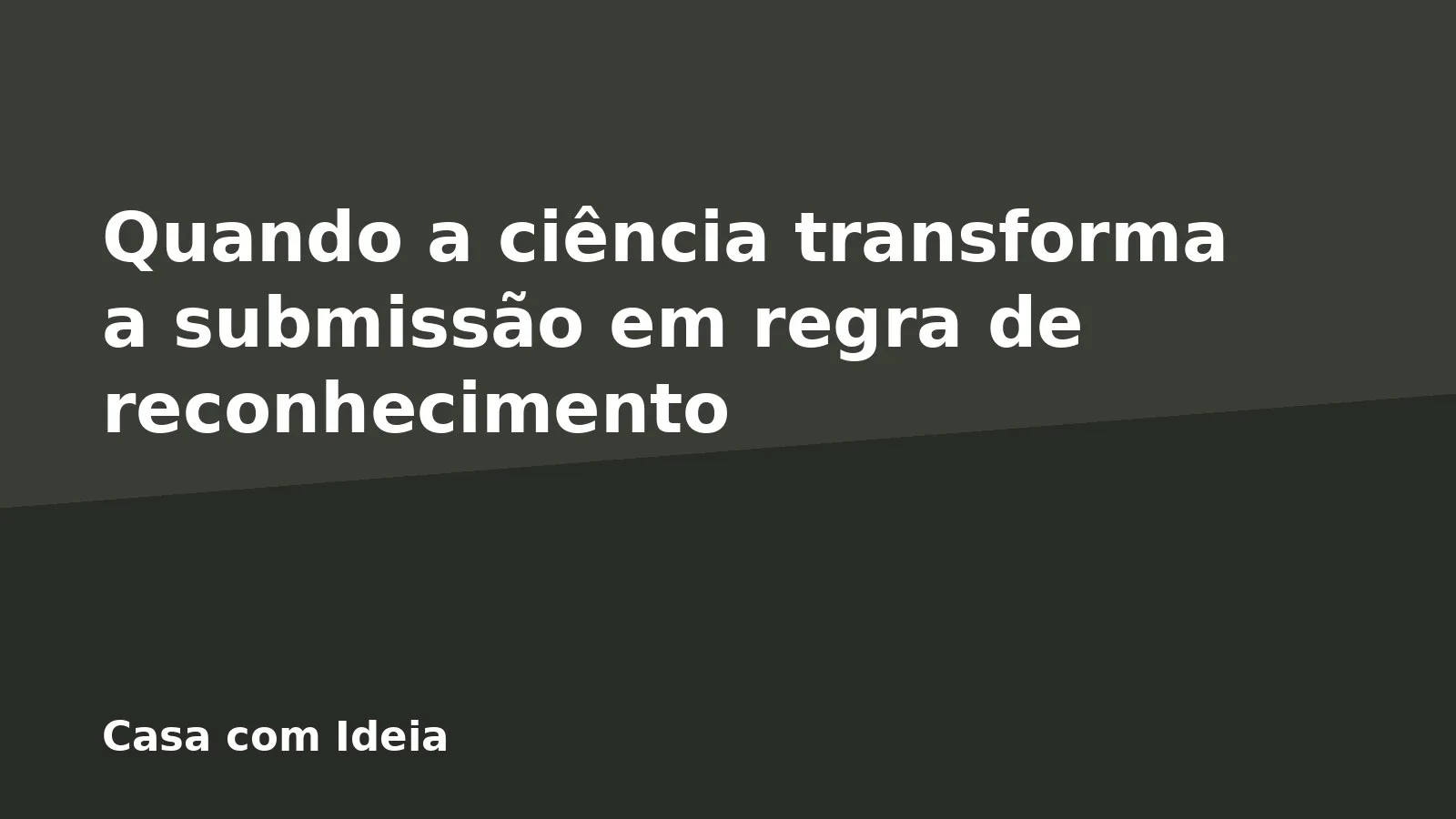 Quando a ciência transforma a submissão em regra de reconhecimento