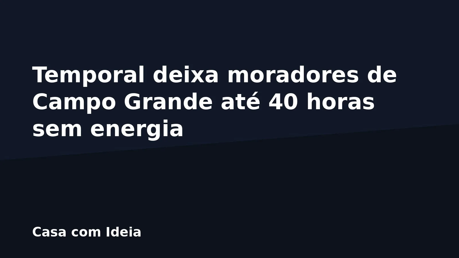Temporal deixa moradores de Campo Grande até 40 horas sem energia