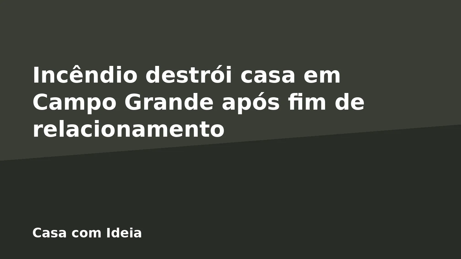 Incêndio destrói casa em Campo Grande após fim de relacionamento