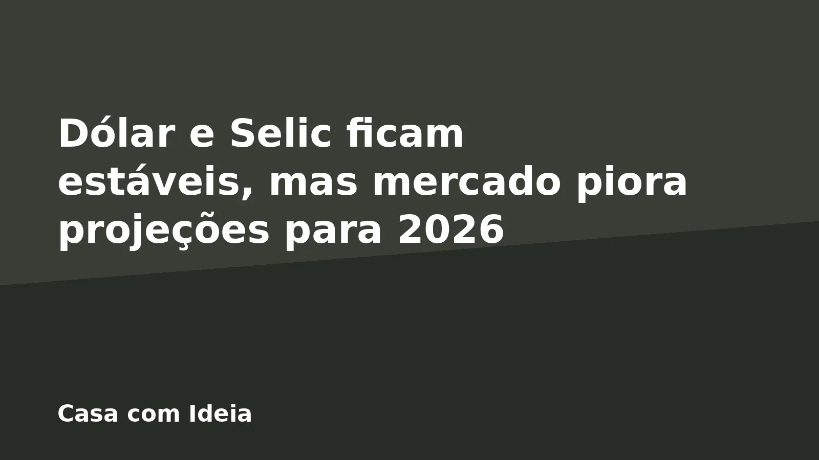 Dólar e Selic ficam estáveis, mas mercado piora projeções para 2026