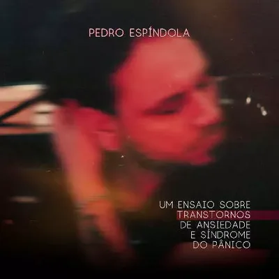 Pedro Espíndola lança álbum sobre ansiedade e síndrome do pânico