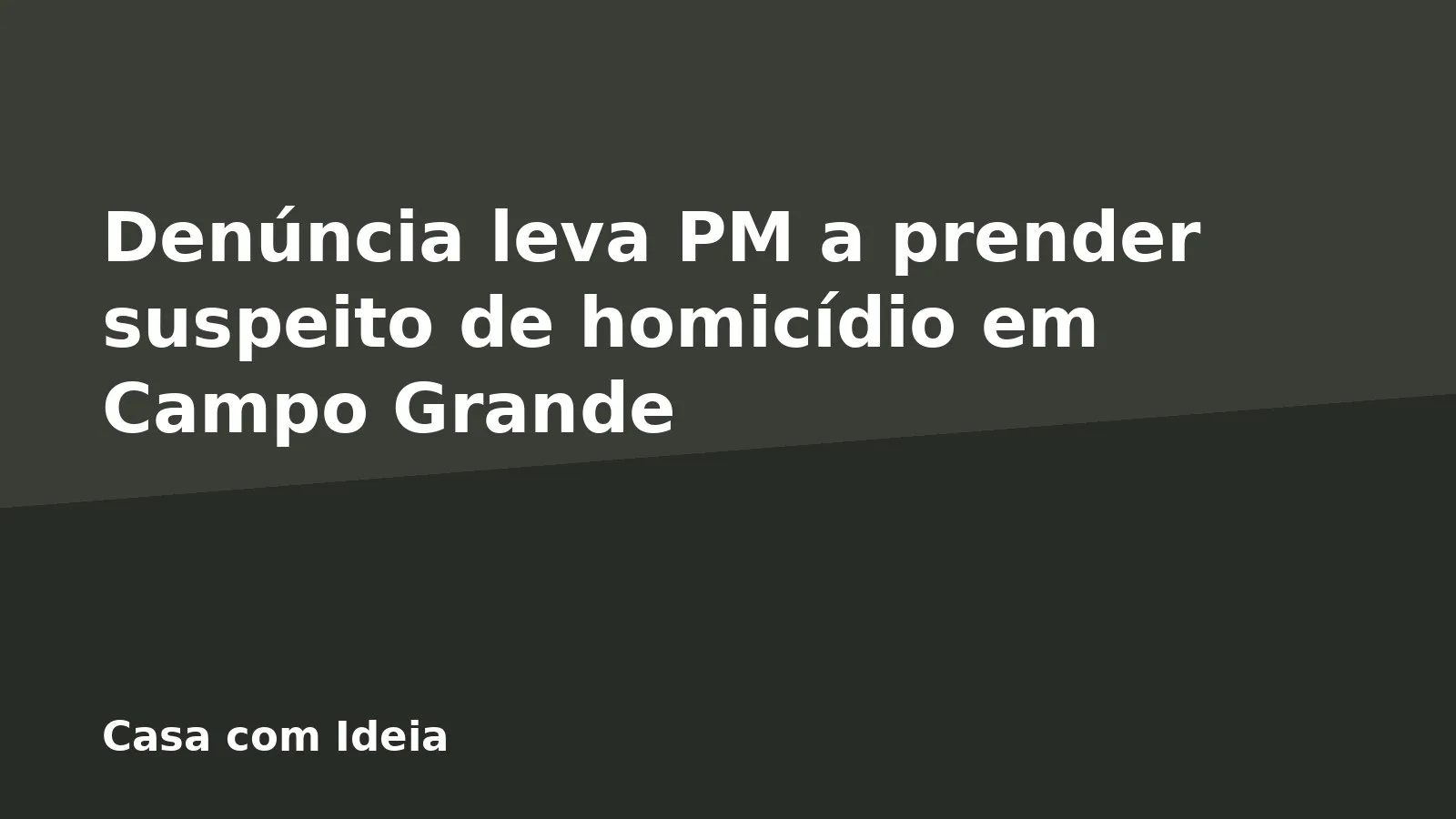 Denúncia leva PM a prender suspeito de homicídio em Campo Grande