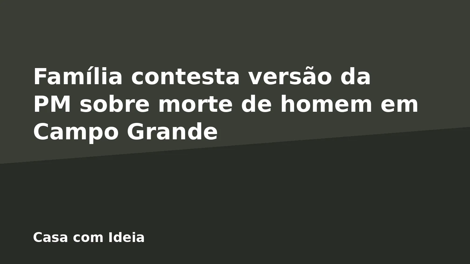 Família contesta versão da PM sobre morte de homem em Campo Grande