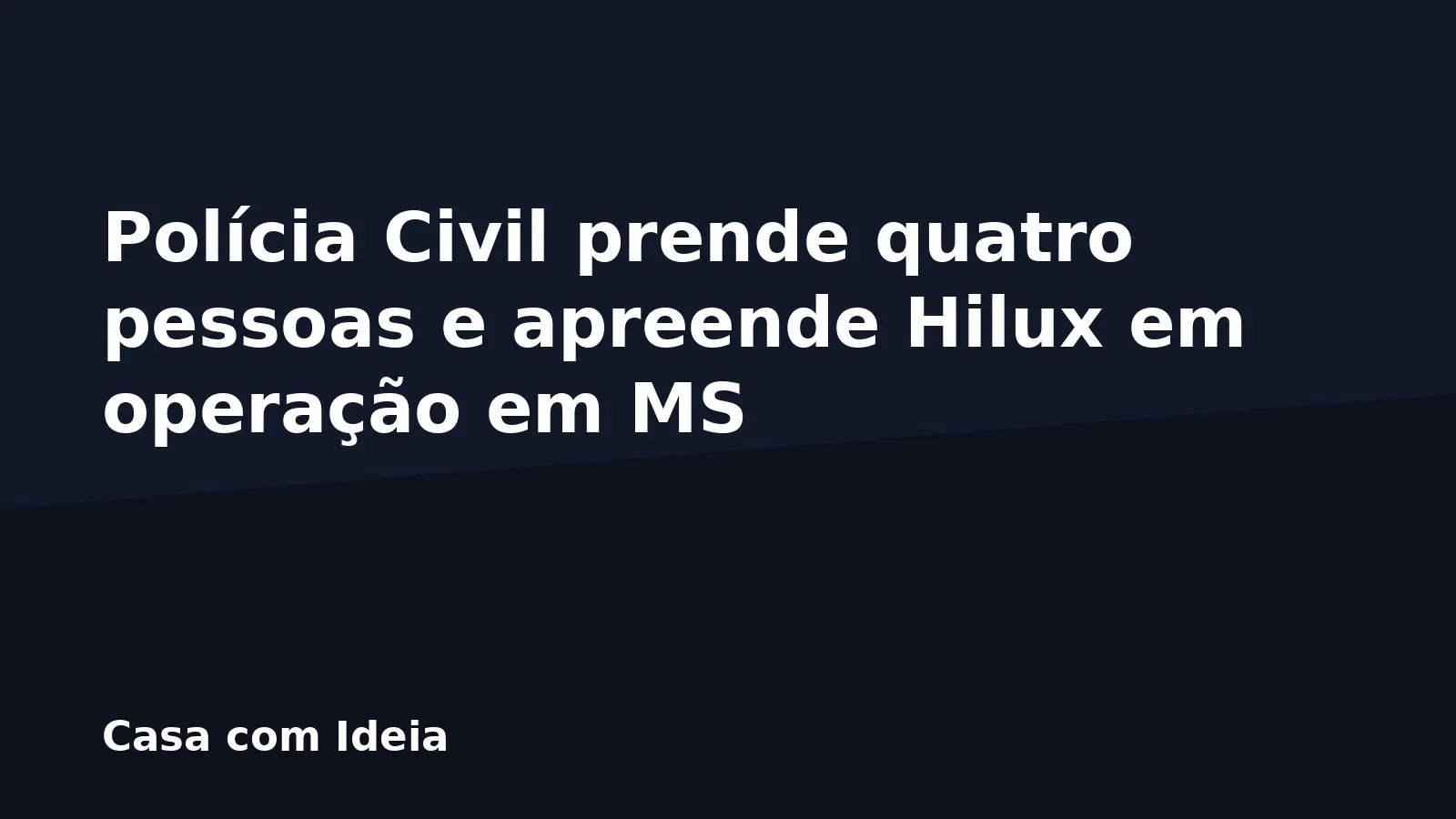 Polícia Civil prende quatro pessoas e apreende Hilux em operação em MS