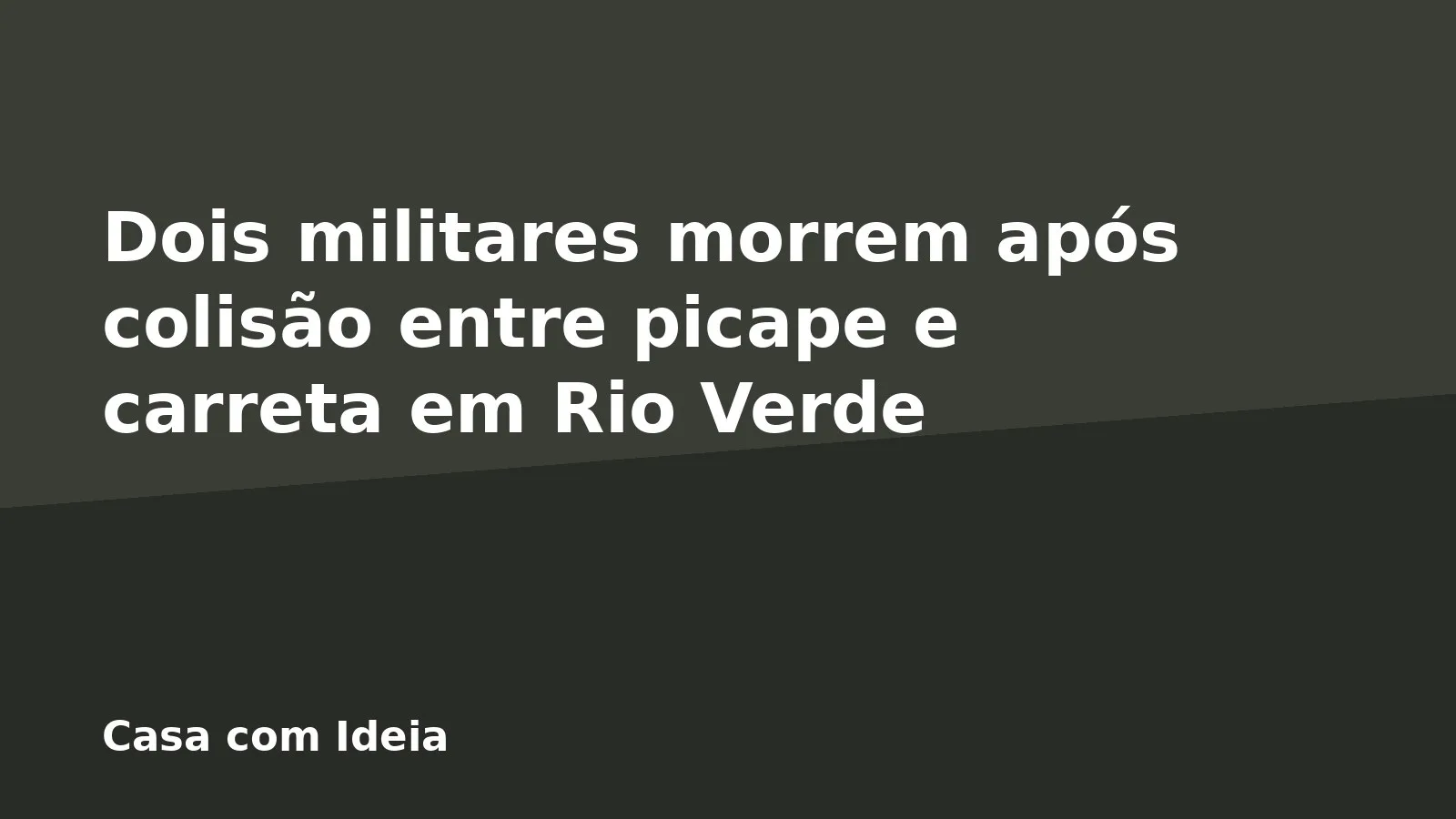 Dois militares morrem após colisão entre picape e carreta em Rio Verde