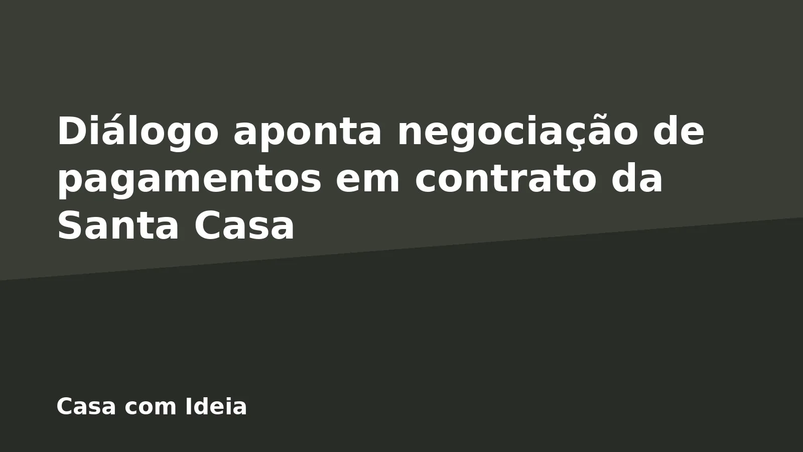 Diálogo aponta negociação de pagamentos em contrato da Santa Casa