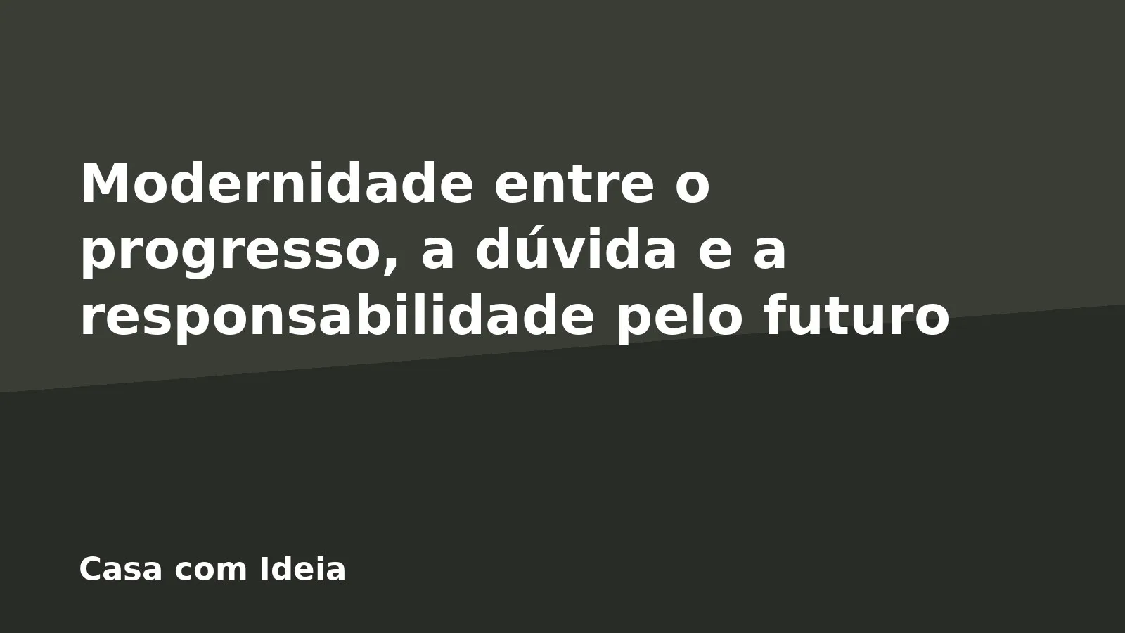 Modernidade entre o progresso, a dúvida e a responsabilidade pelo futuro