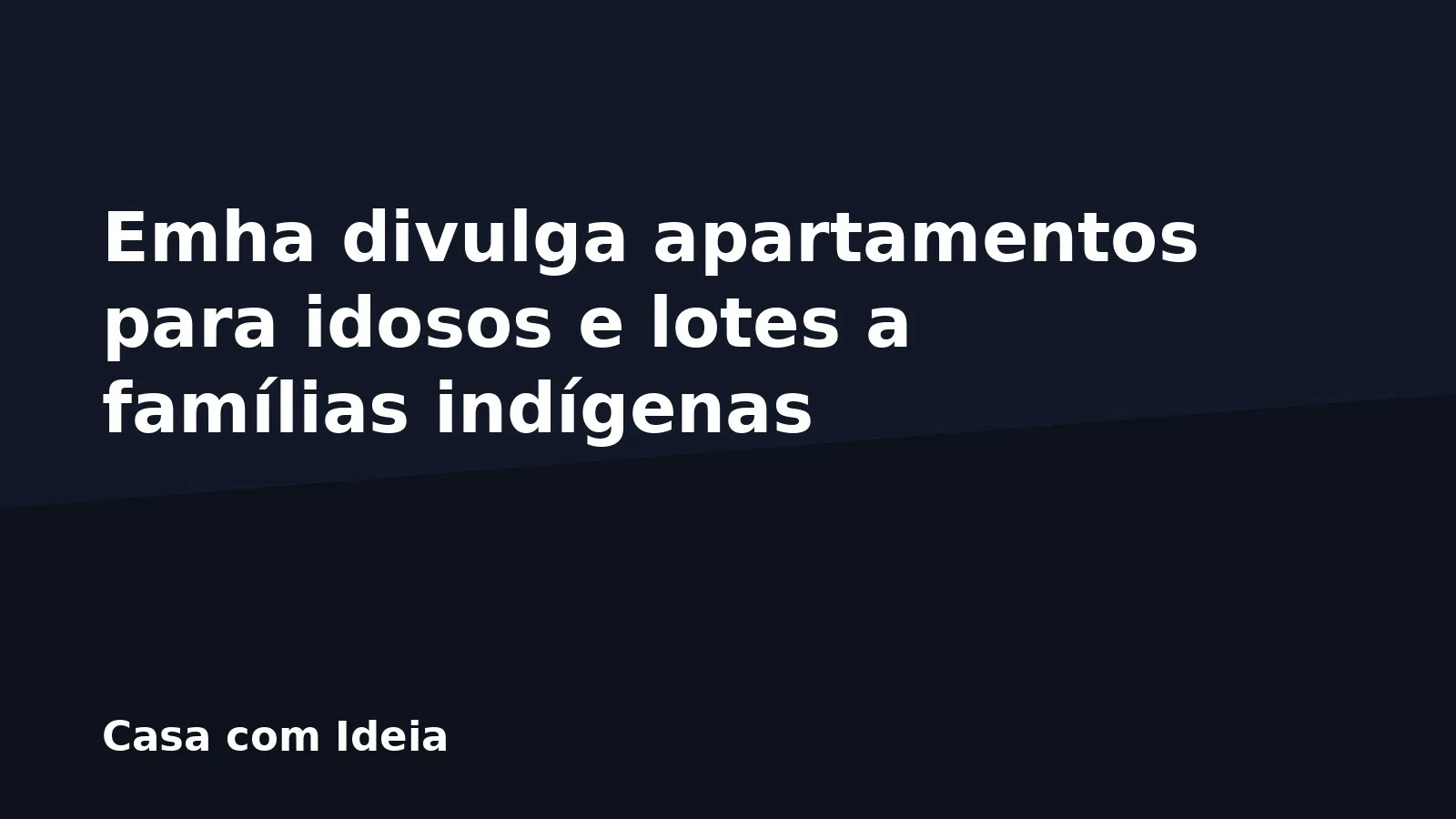 Emha divulga apartamentos para idosos e lotes a famílias indígenas