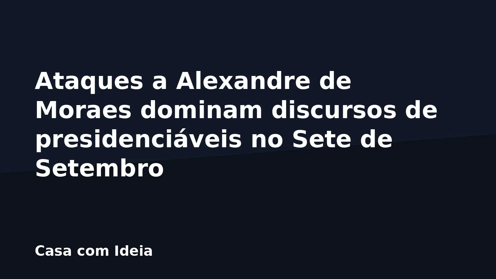 Ataques a Alexandre de Moraes dominam discursos de presidenciáveis no Sete de Setembro
