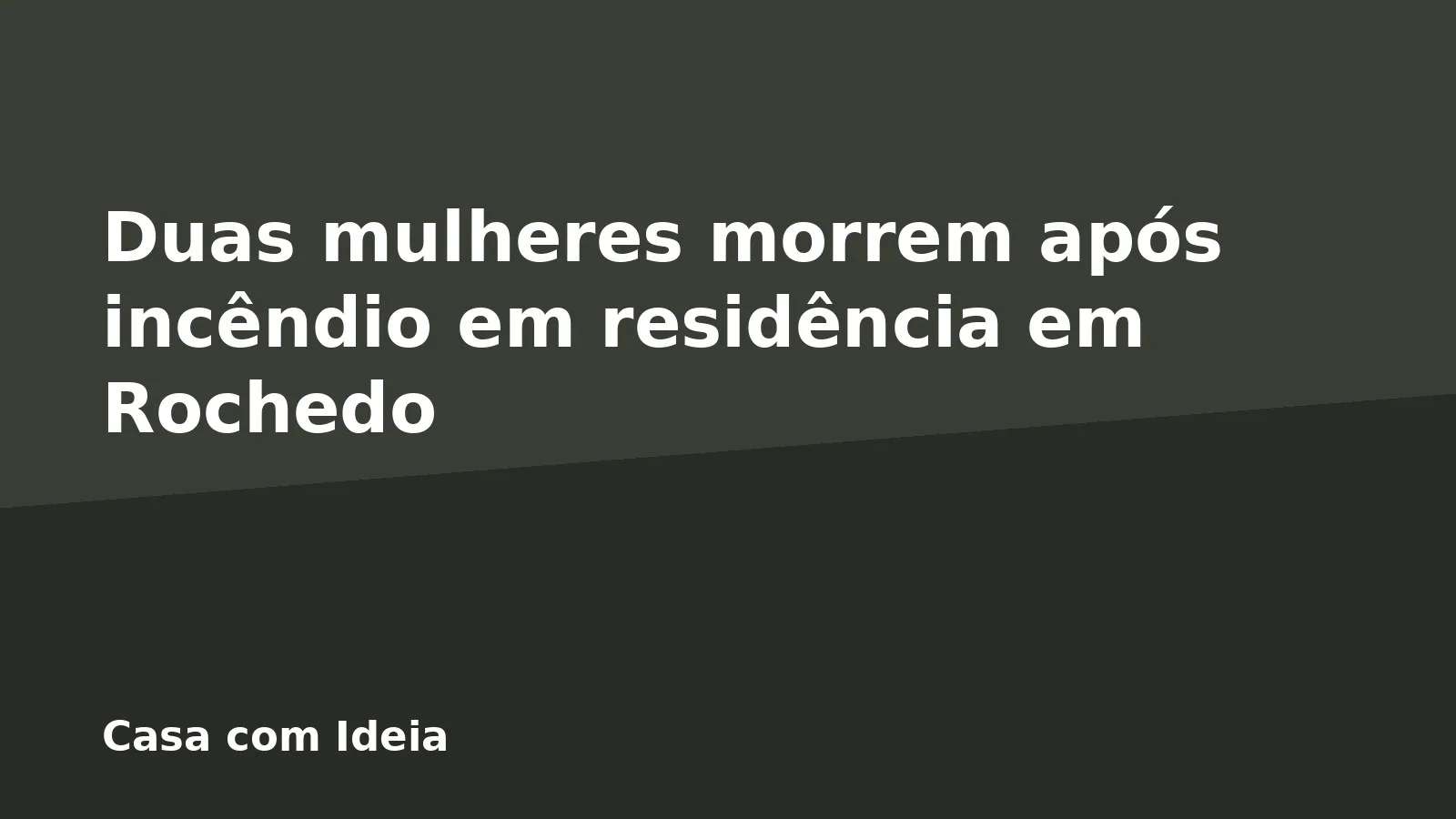 Duas mulheres morrem após incêndio em residência em Rochedo