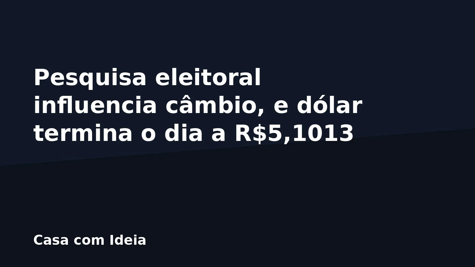 Pesquisa eleitoral influencia câmbio, e dólar termina o dia a R$5,1013