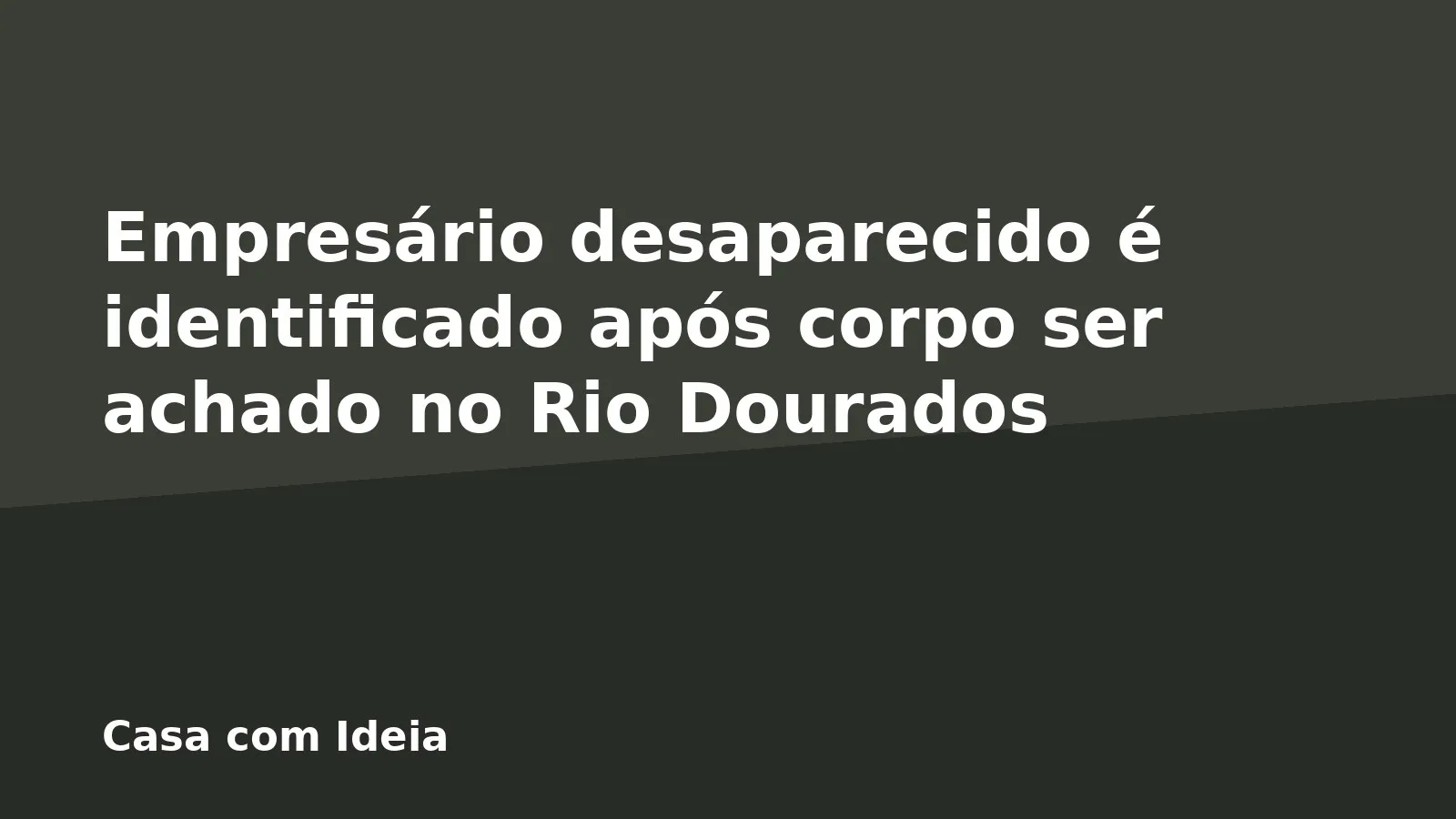 Empresário desaparecido é identificado após corpo ser achado no Rio Dourados
