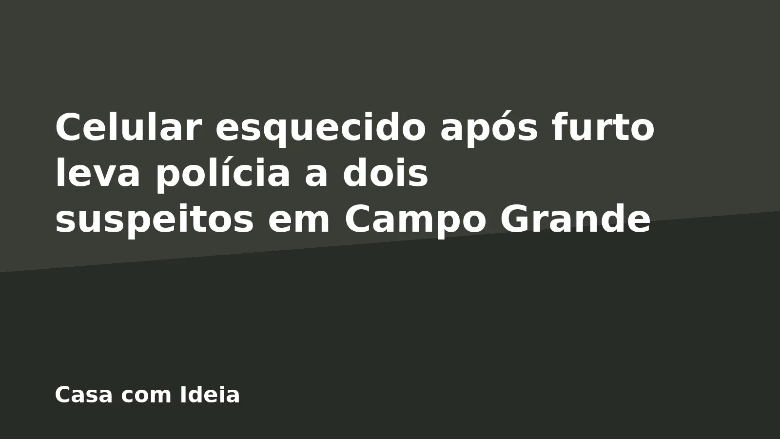 Celular esquecido após furto leva polícia a dois suspeitos em Campo Grande