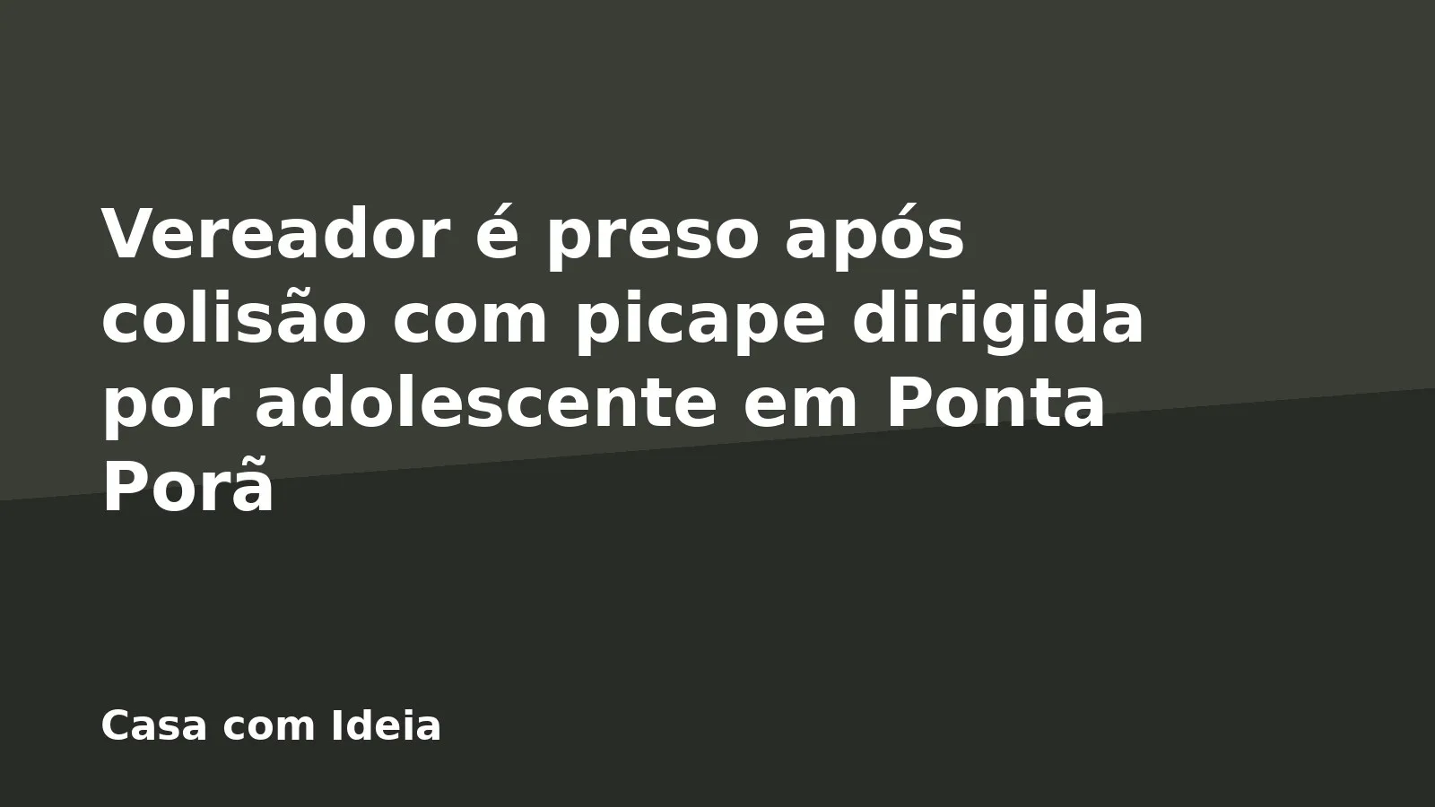 Vereador é preso após colisão com picape dirigida por adolescente em Ponta Porã