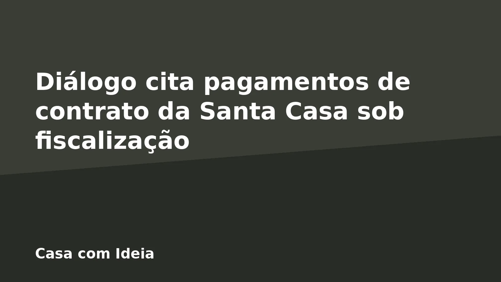 Diálogo cita pagamentos de contrato da Santa Casa sob fiscalização