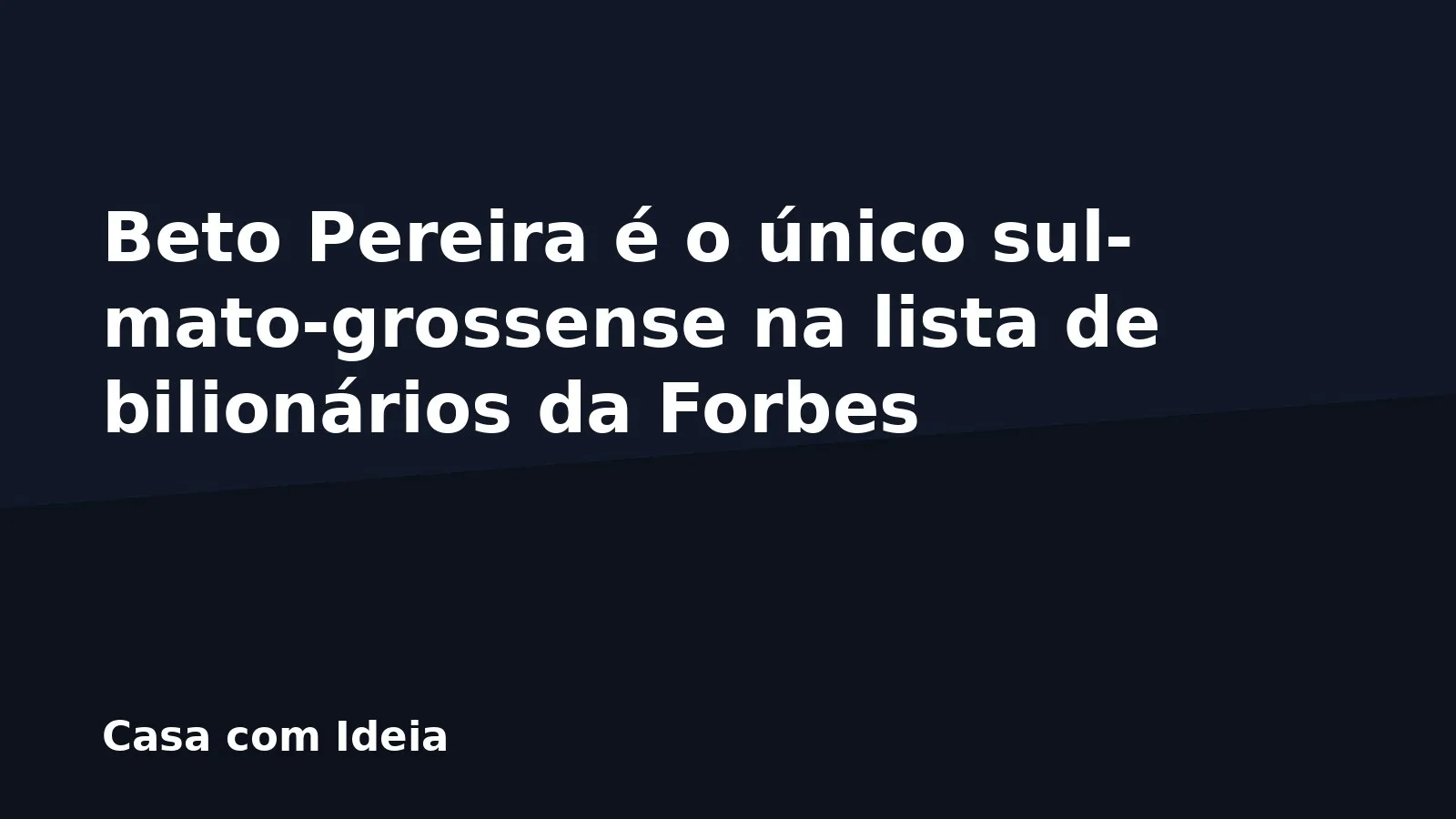 Beto Pereira é o único sul-mato-grossense na lista de bilionários da Forbes