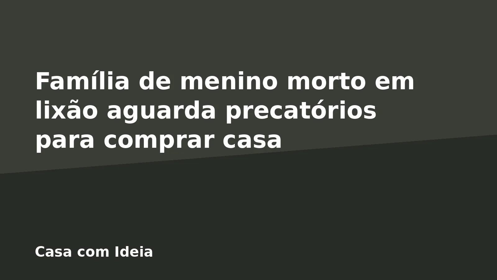 Família de menino morto em lixão aguarda precatórios para comprar casa