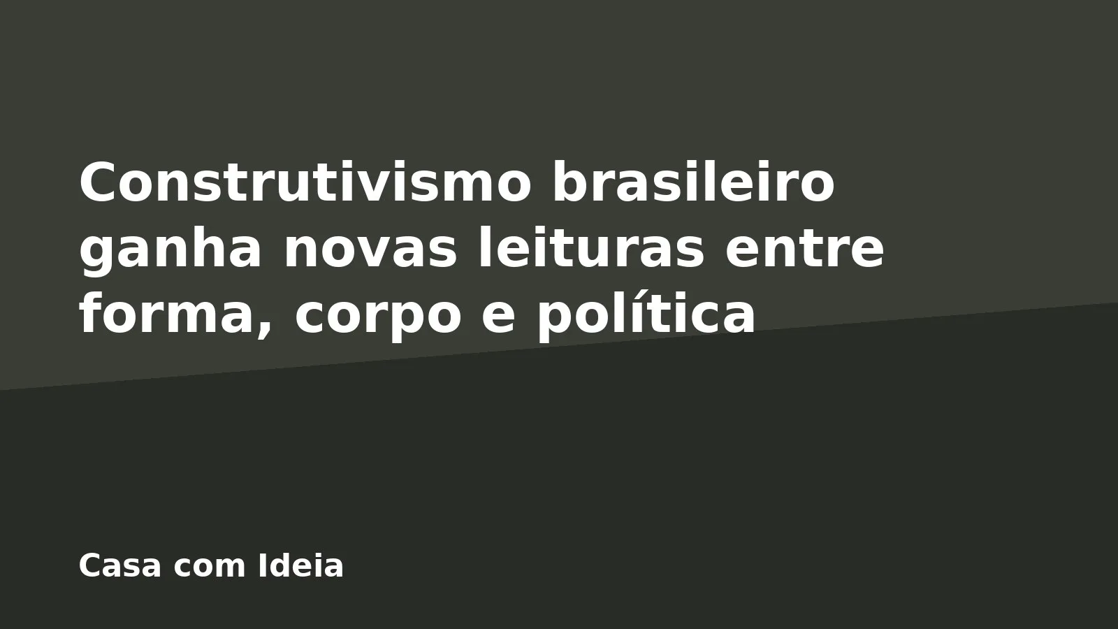 Construtivismo brasileiro ganha novas leituras entre forma, corpo e política