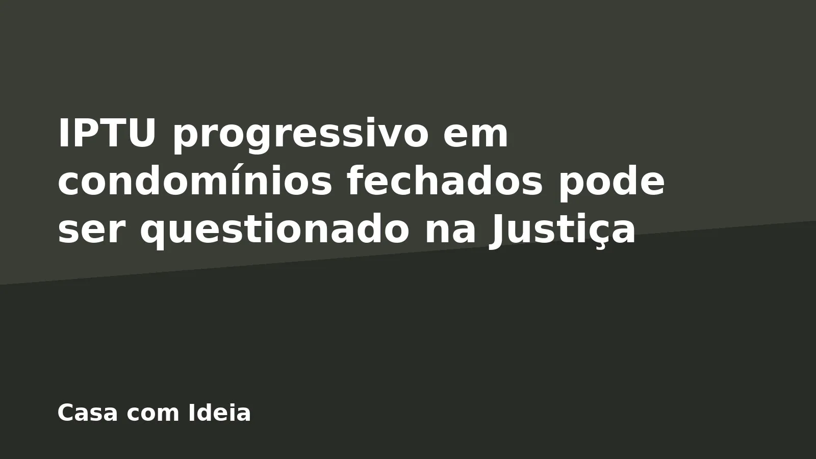 IPTU progressivo em condomínios fechados pode ser questionado na Justiça