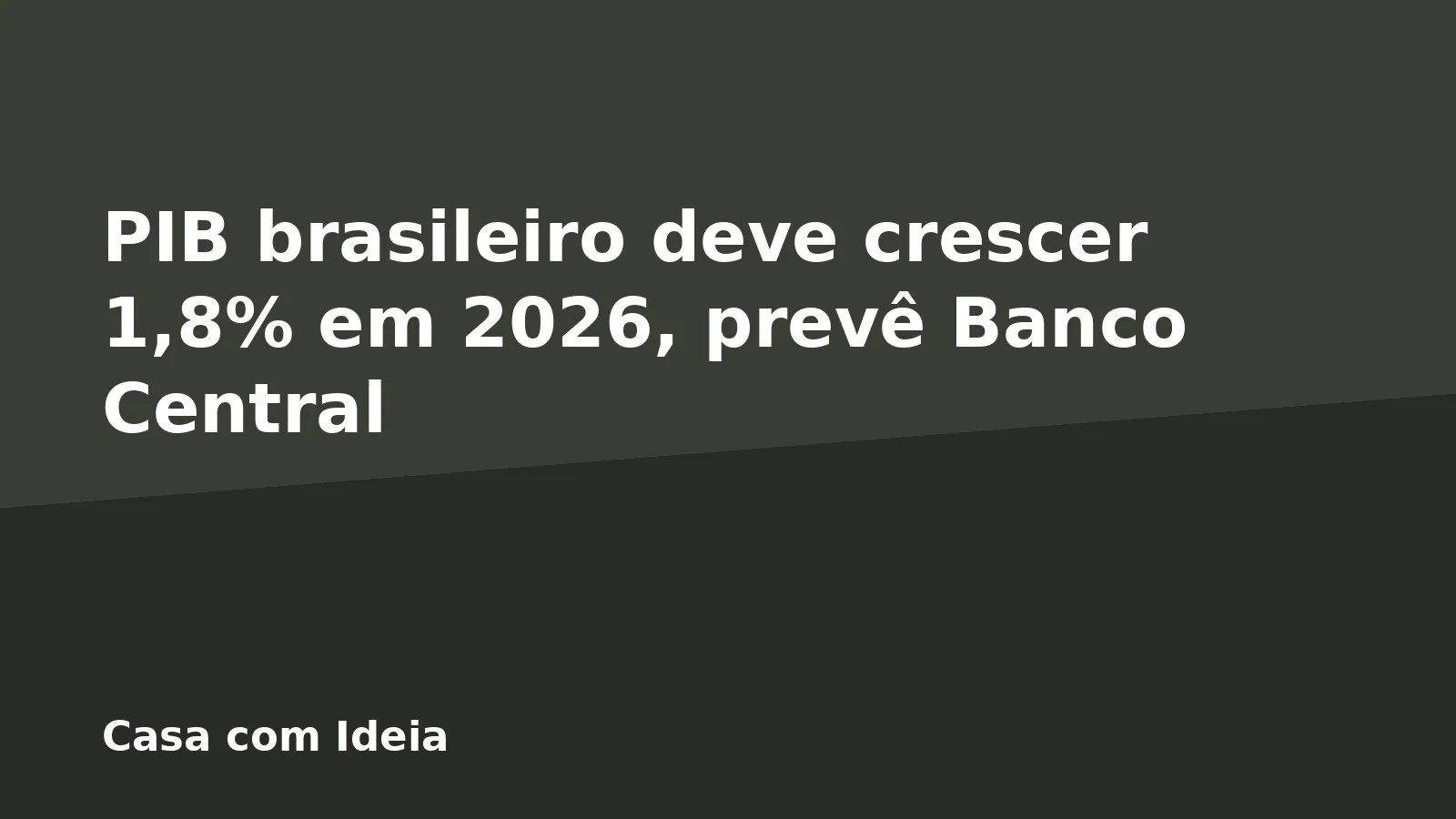 PIB brasileiro deve crescer 1,8% em 2026, prevê Banco Central