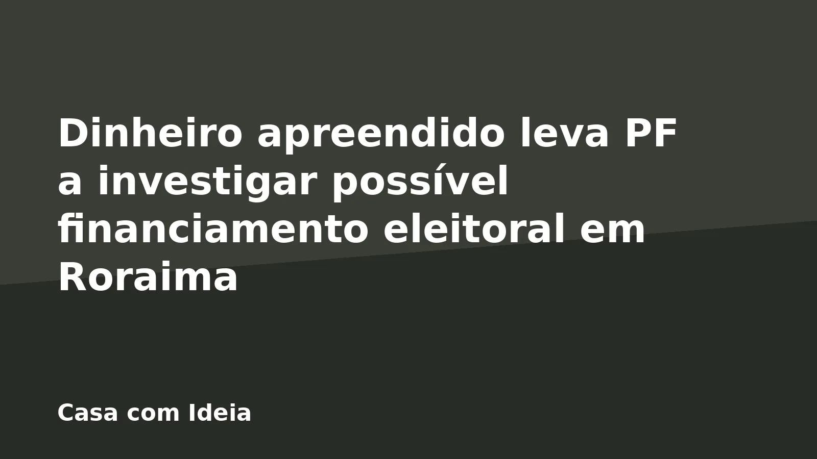 Dinheiro apreendido leva PF a investigar possível financiamento eleitoral em Roraima