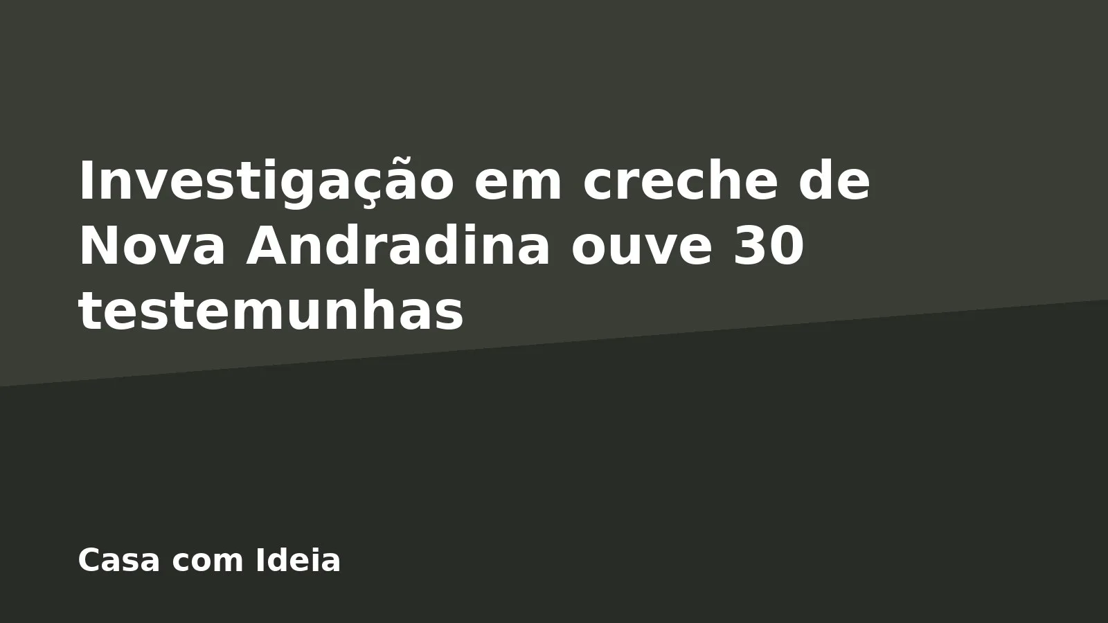 Investigação em creche de Nova Andradina ouve 30 testemunhas