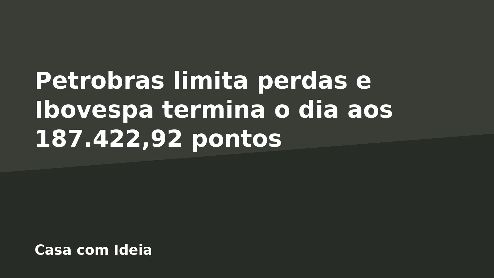 Petrobras limita perdas e Ibovespa termina o dia aos 187.422,92 pontos