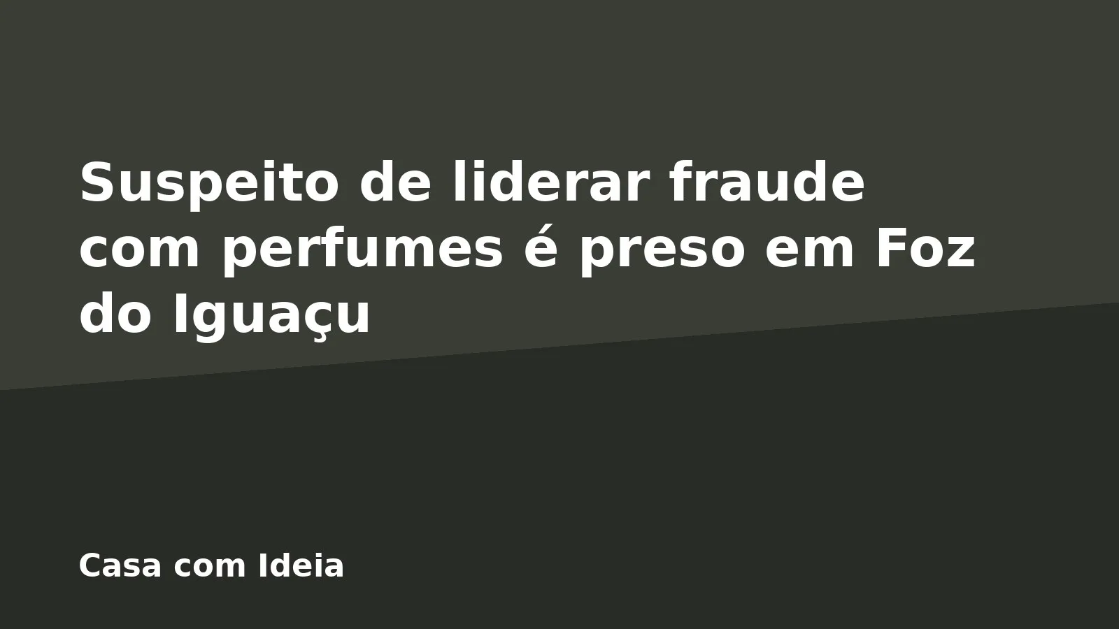 Suspeito de liderar fraude com perfumes é preso em Foz do Iguaçu