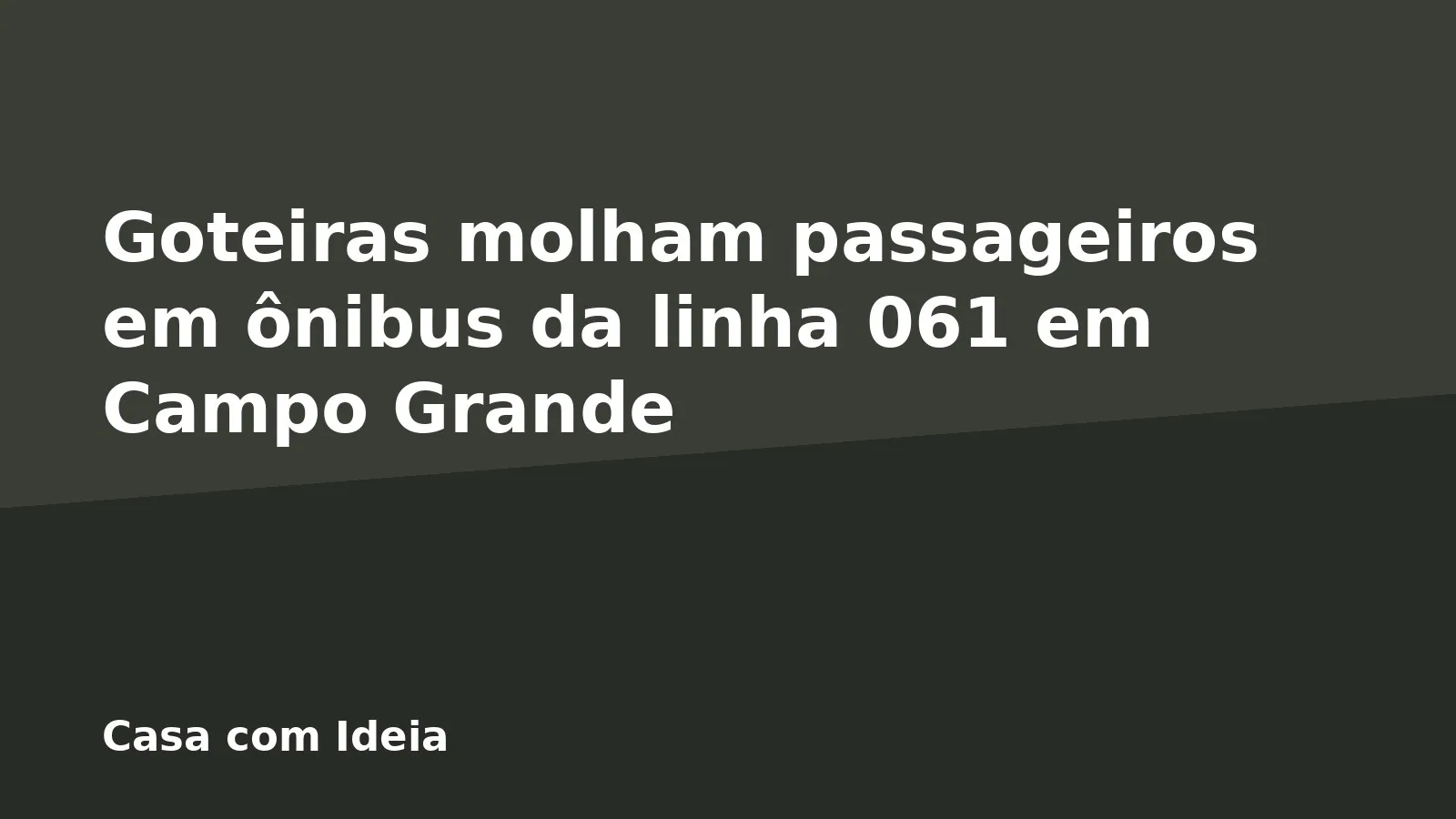 Goteiras molham passageiros em ônibus da linha 061 em Campo Grande