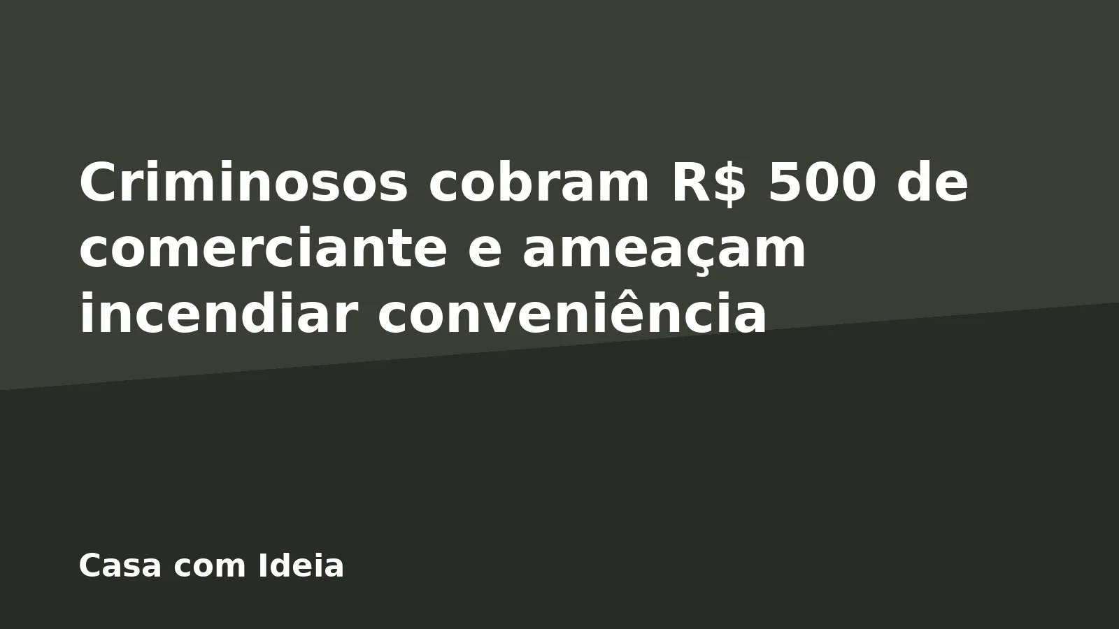 Criminosos cobram R$ 500 de comerciante e ameaçam incendiar conveniência