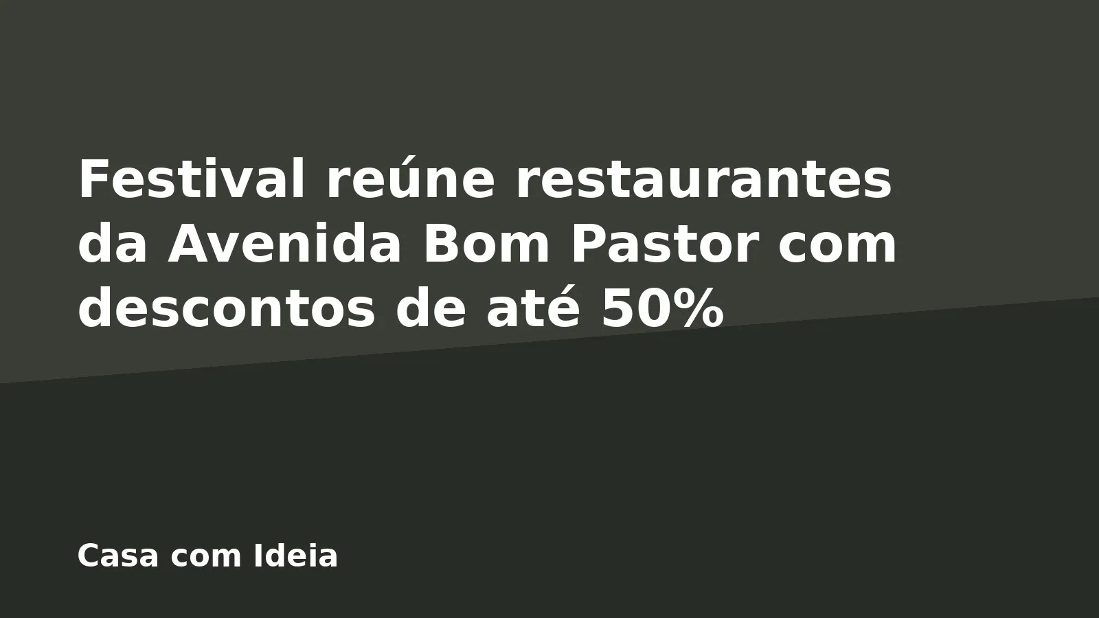 Festival reúne restaurantes da Avenida Bom Pastor com descontos de até 50%
