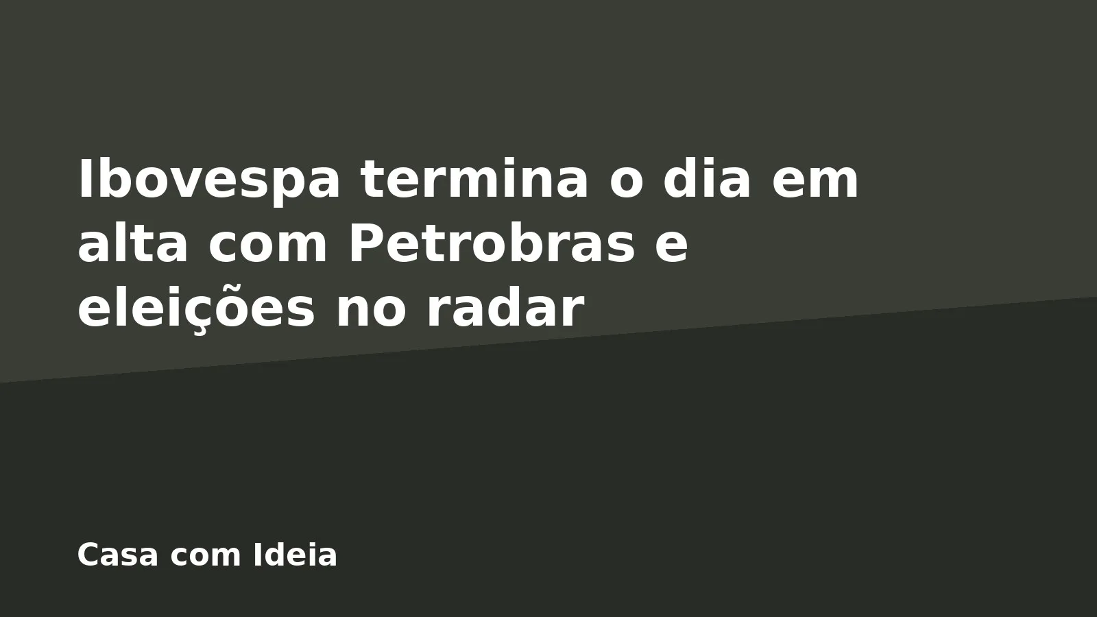 Ibovespa termina o dia em alta com Petrobras e eleições no radar