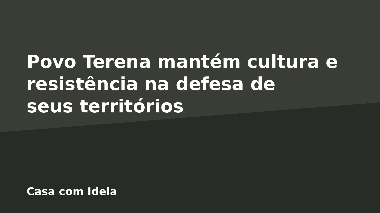 Povo Terena mantém cultura e resistência na defesa de seus territórios