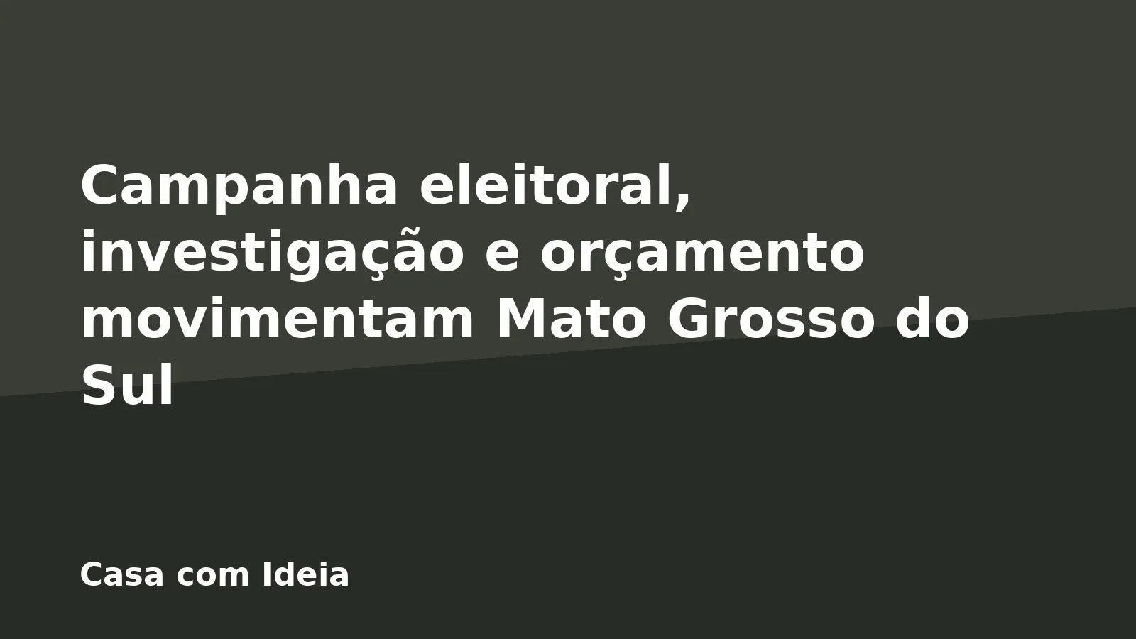Campanha eleitoral, investigação e orçamento movimentam Mato Grosso do Sul