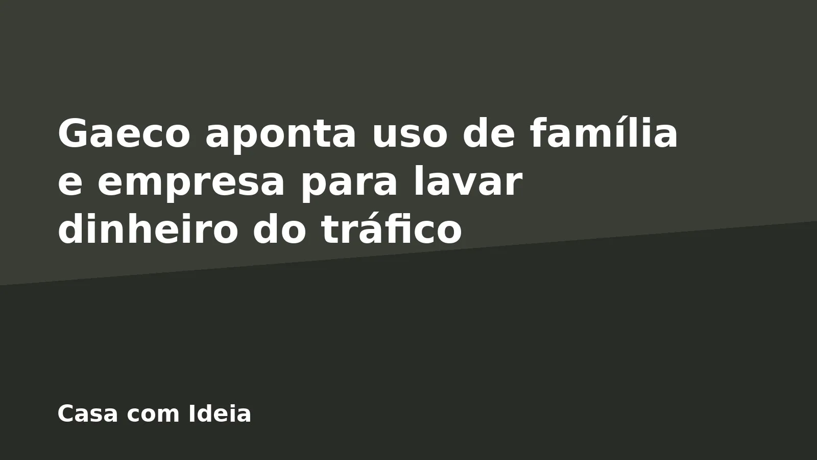Gaeco aponta uso de família e empresa para lavar dinheiro do tráfico