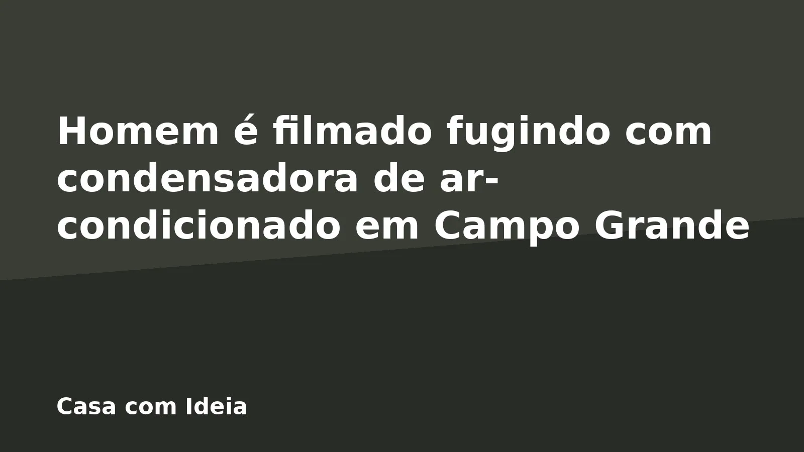 Homem é filmado fugindo com condensadora de ar-condicionado em Campo Grande