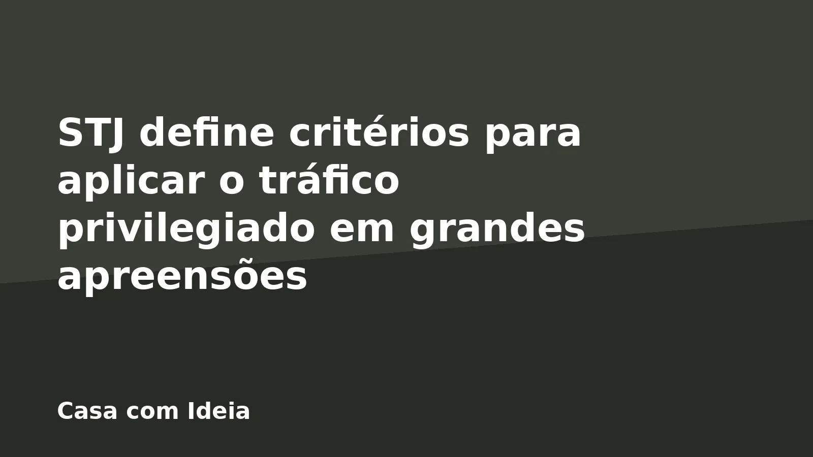 STJ define critérios para aplicar o tráfico privilegiado em grandes apreensões