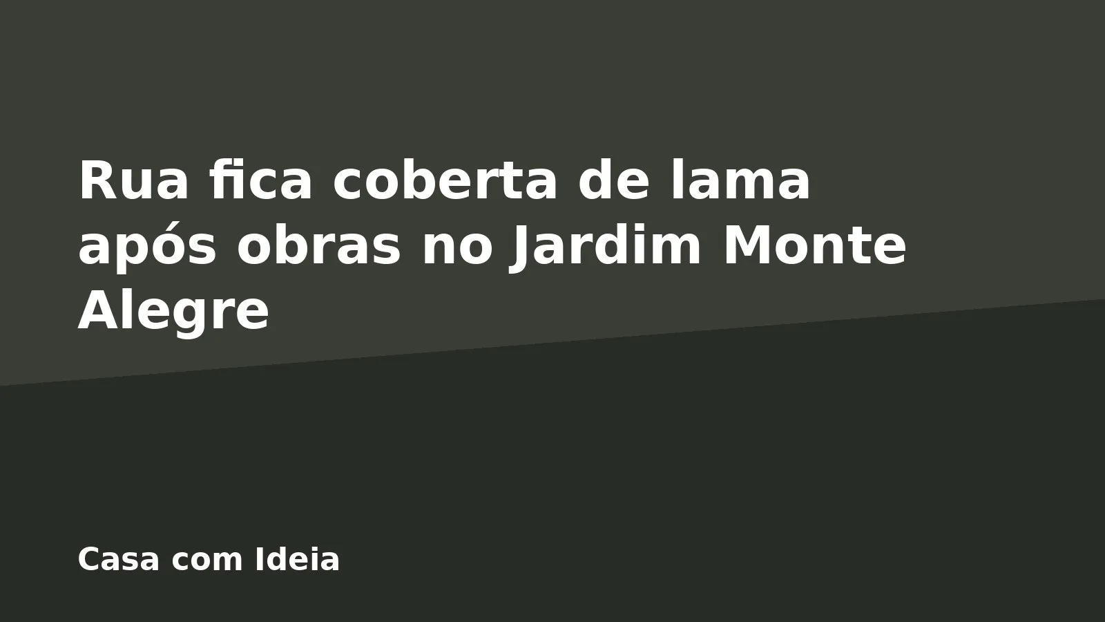 Rua fica coberta de lama após obras no Jardim Monte Alegre